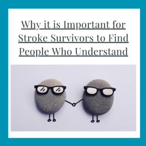 Graphic for the blog about why it is important for stroke survivors to find people who understand